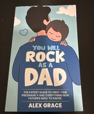 You Will Rock As a DAD The Expert Guide to New Fathers By Alex grace NEW