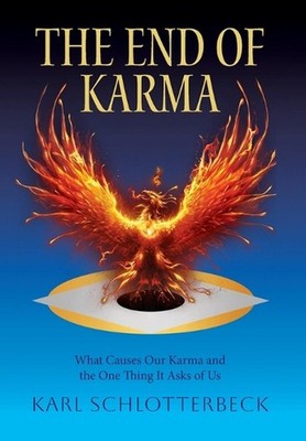 The End of Karma: What Causes Our Karma and the One Thing It Asks of Us by Karl 