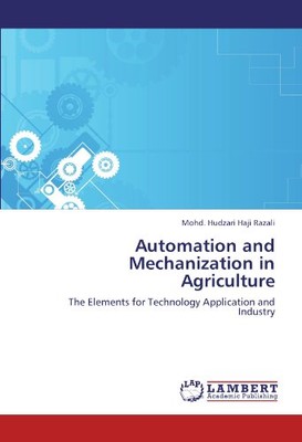 AUTOMATION AND MECHANIZATION IN AGRICULTURE: THE ELEMENTS By Haji Mohd. Hudzari
