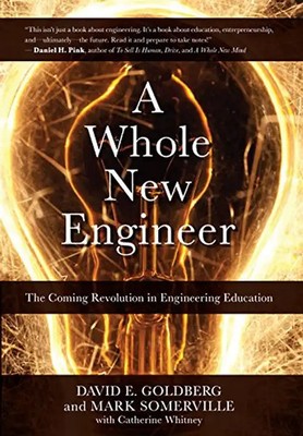 A Whole New Engineer: The Coming Revolution in Engineering Education - Goldberg,