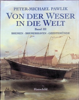 Peter-Michael Pawlik Von der Weser in die Welt - Band 3: Die Geschichte der Seg