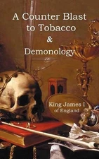A Counter-Blaste to Tobacco & Demonology by James I. King of England (English) H