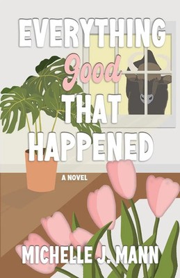 Michelle J Mann | Everything Good That Happened | Taschenbuch | Englisch (2025)