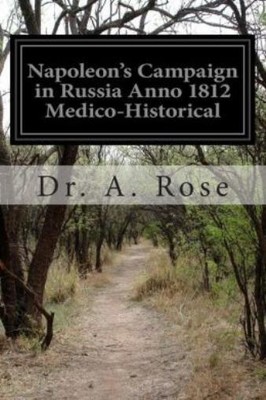 Napoleon's Campaign In Russia Anno 1812 Medico-Historical