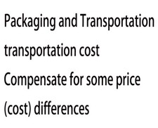 Transportation costs Make up for some price cost difference