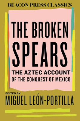 Miguel Leon-Portilla | The Broken Spears | Buch | Englisch (2025) | Beacon Press