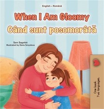 When I am Gloomy (English Romanian Bilingual Children's Book) (Hardback or Cased