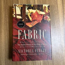 Fabric : The Hidden History of the Material World by Victoria Finlay (2022,...