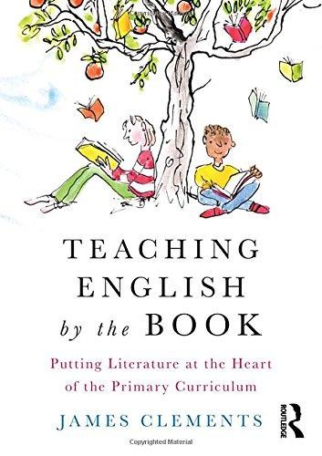 Teaching English by the Book: Putting Literature at the... - Clements, James