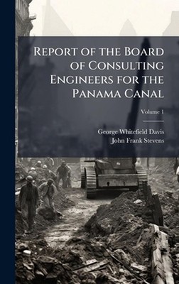 Report of the Board of Consulting Engineers for the Panama Canal by George White
