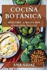 Cocia Botnica: Descubre a Maxia dos Alimentos Veg?ns by Ana Vidal (Galician) Pap