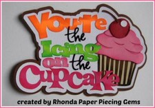 YOU,RE ICING ON CUPCAKE title birthday scrapbook premade paper piecing by Rhonda