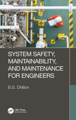 System Safety, Maintainability, and Maintenance for Engineers by B. S. Dhillon