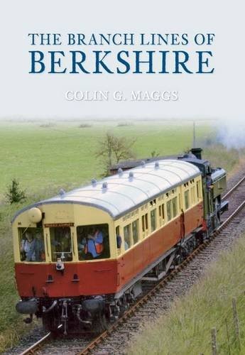 The Branch Lines of Berkshire By Colin Maggs MBE
