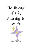 Clara Whitfield | The Meaning Of Life, According To Wi-Fi | Taschenbuch (2025)