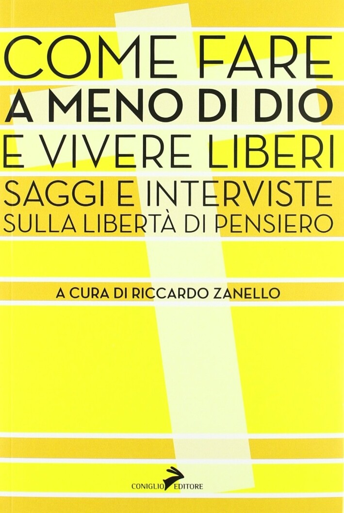 Come fare a meno di Dio e vivere liberi. Saggi e interviste sulla libertà di pen