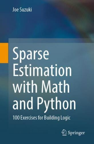 Sparse Estimation With Math and Python : 100 Exercises for Building ...
