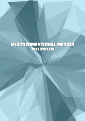 Multi Dimensional Metals -  NEW Bill Baillie 2012