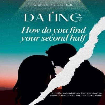 Dating How do you find your second half a little orientation for