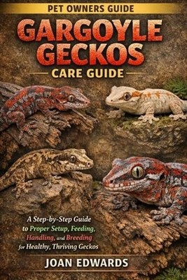 Gargoyle Geckos Care Guide: A Step-by-Step Guide to Proper Setup, Feeding, Handl