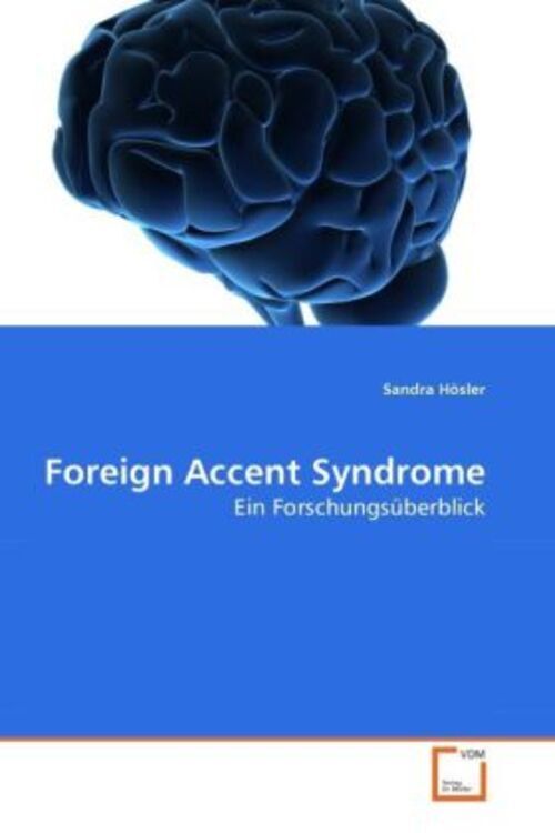 Foreign Accent Syndrome | Ein Forschungsüberblick | Sandra Hösler | Deutsch - Sandra Hösler