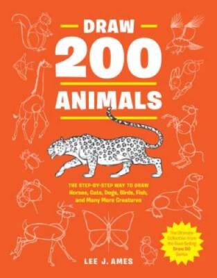 Draw 200 Animals: The Step-by-Step Way to Draw Horses, Cats, Dogs, Birds, - GOOD