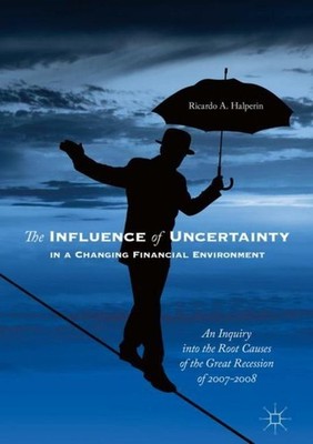 The Influence of Uncertainty in a Changing Financial Environment Ricardo A. Halp