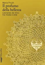 Libri Maria Pirulli - Il Profumo Della Bellezza. Leonardo Da Vinci Tra Moda E St
