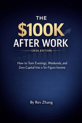 The $100K After Work (2026 edition): How to Turn Evenings, Weekends, and Zero Ca