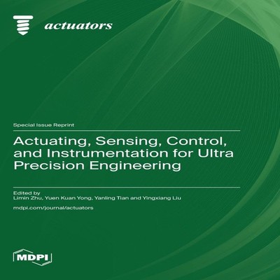 Actuating Sensing Control and Instrumentation for Ultra Precision