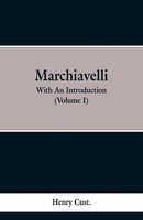 Machiavelli With An Introduction (Volume I) Henry Cust. Taschenbuch Englisch