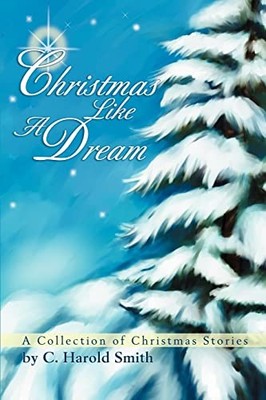 Christmas Like A Dream C Harold Smith New Book 9780595322725