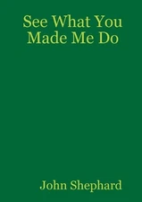 See What You Made Me Do by John Shephard (English) Paperback Book