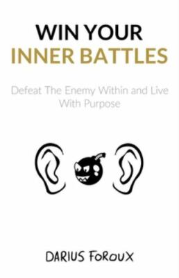 Win Your Inner Battles: Defeat The Enemy Within and Live With Purpose, Brand ...