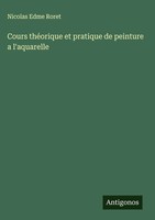Nicolas Edme Roret | Cours ThéOrique Et Pratique De Peinture A L'aquarelle