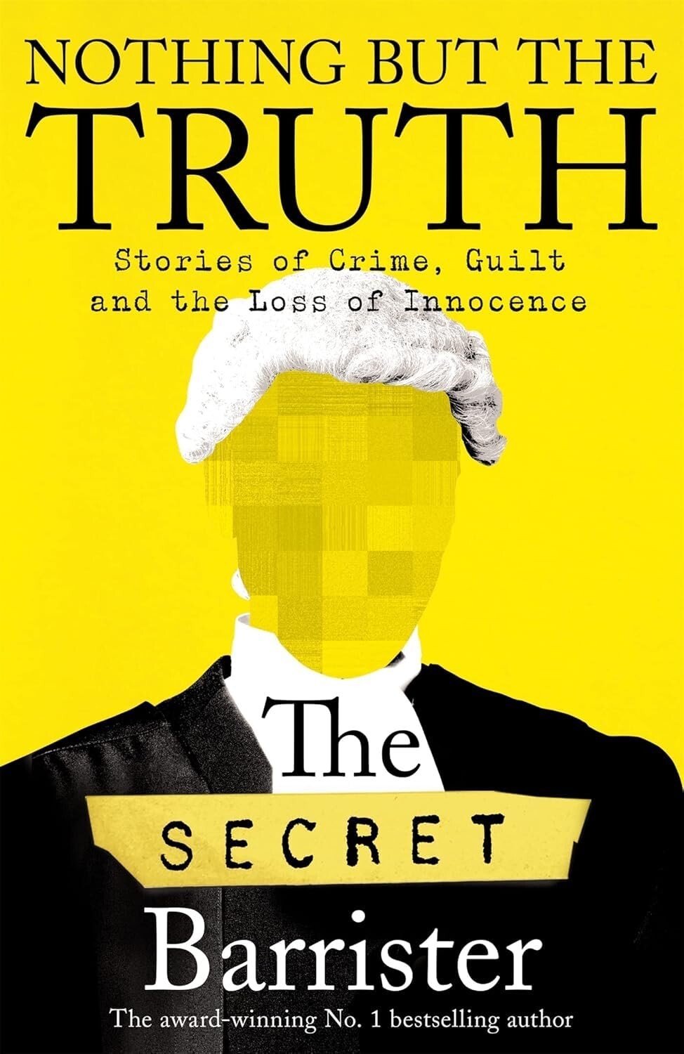Nothing But The Truth: Memoir of an Unlikely Lawyer By The Secret Barrister NEW