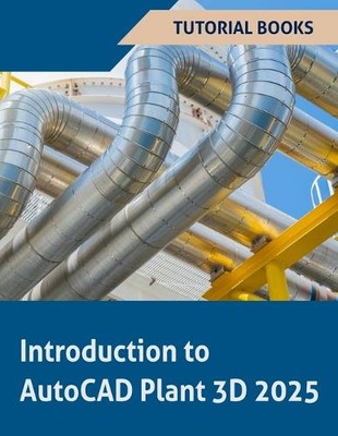 Tutorial Books Introduction to AutoCAD Plant 3D 2025 (Taschenbuch)