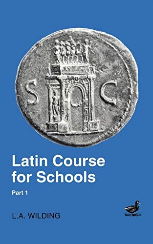 Latin Course for Schools Part 1: v. 1,L. A. Wilding