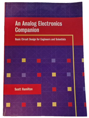 An Analog Electronics Companion: Basic Circuit Design for Engineers and Scientis