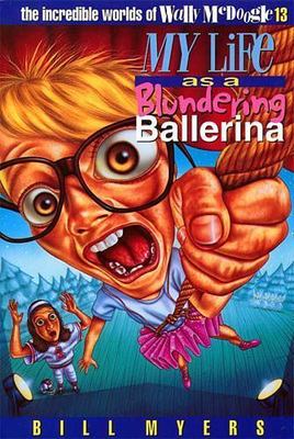 My Life as a Blundering Ballerina; The Incred- 0849940222, paperback, Bill Myers