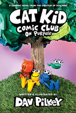 Cat Kid Comic Club: On Purpose: A Graphic Novel (Cat Ki - Hardback NEW Pilkey, D