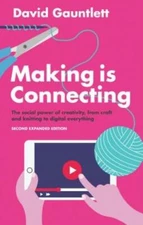Making Is Connecting: The Social Power of Creativity, from Craft and Knitti...