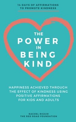 The Power in Being Kind: Happiness A..., Riggio, Rachel