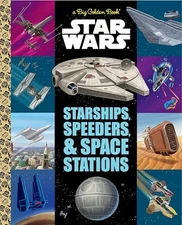 Star Wars: Starships, Speeders, and Space Stations (Big Golde... by Golden Books