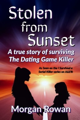 Stolen From Sunset: A true story of surviving the Dating Game Killer