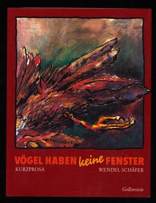 Vögel haben keine Fenster : Kurzprosa. (mit SIGNATUR) Schäfer, Wendel: