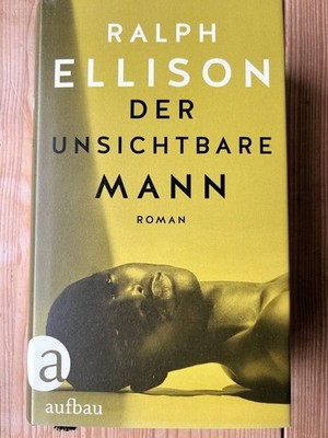 Der unsichtbare Mann : Roman. Ralph Ellison ; aus dem Amerikanischen von Georg G