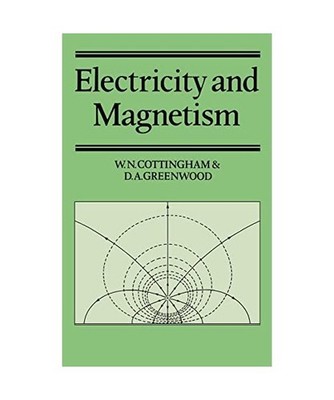 Electricity and Magnetism, W. N. Cottingham, Derek A. Greenwood, D. A. Greenwood