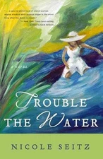 Trouble the Water - Paperback, by Seitz Nicole - Good