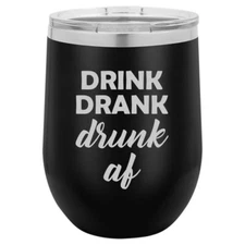 Stemless Wine Tumbler Coffee Travel Mug Cup Glass Drink Drank Drunk AF Funny